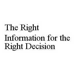 THE RIGHT INFORMATION FOR THE RIGHT DECISION