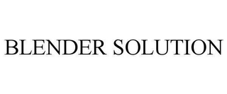 BLENDER SOLUTION