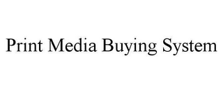 PRINT MEDIA BUYING SYSTEM