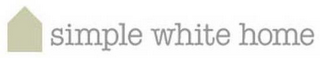 SIMPLE WHITE HOME