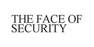 THE FACE OF SECURITY