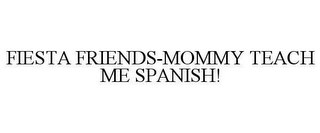 FIESTA FRIENDS-MOMMY TEACH ME SPANISH!