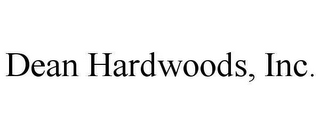 DEAN HARDWOODS, INC.