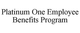 PLATINUM ONE EMPLOYEE BENEFITS PROGRAM