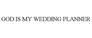 GOD IS MY WEDDING PLANNER