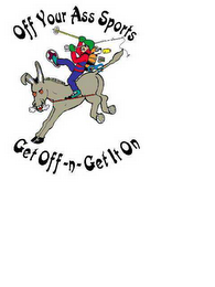 OFF YOUR ASS SPORTS GET OFF-N-GET IT ON