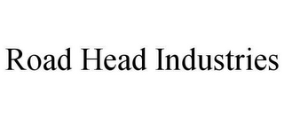 ROAD HEAD INDUSTRIES