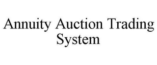 ANNUITY AUCTION TRADING SYSTEM