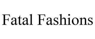 FATAL FASHIONS