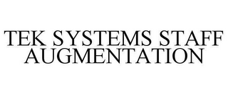 TEK SYSTEMS STAFF AUGMENTATION