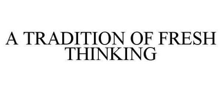 A TRADITION OF FRESH THINKING