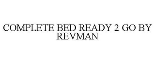 COMPLETE BED READY 2 GO BY REVMAN