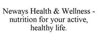 NEWAYS HEALTH & WELLNESS - NUTRITION FOR YOUR ACTIVE, HEALTHY LIFE.