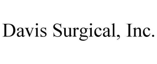 DAVIS SURGICAL, INC.