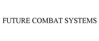 FUTURE COMBAT SYSTEMS