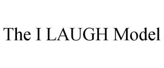 THE I LAUGH MODEL