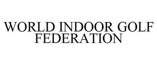 WORLD INDOOR GOLF FEDERATION