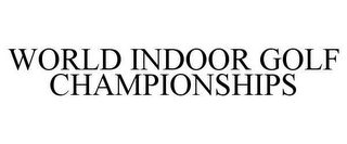 WORLD INDOOR GOLF CHAMPIONSHIPS