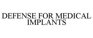 DEFENSE FOR MEDICAL IMPLANTS