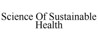 SCIENCE OF SUSTAINABLE HEALTH