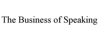 THE BUSINESS OF SPEAKING