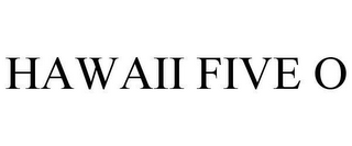 HAWAII FIVE O