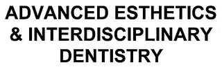 ADVANCED ESTHETICS & INTERDISCIPLINARY DENTISTRY