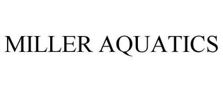 MILLER AQUATICS