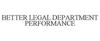 BETTER LEGAL DEPARTMENT PERFORMANCE