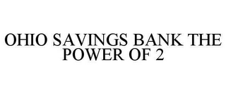 OHIO SAVINGS BANK THE POWER OF 2