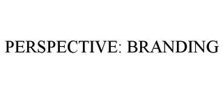 PERSPECTIVE: BRANDING