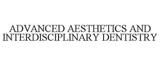 ADVANCED AESTHETICS AND INTERDISCIPLINARY DENTISTRY