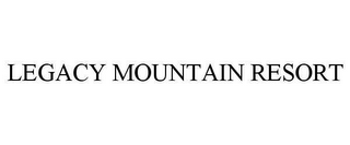 LEGACY MOUNTAIN RESORT