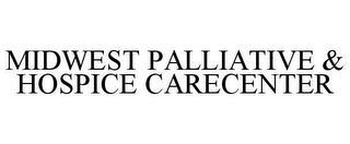 MIDWEST PALLIATIVE & HOSPICE CARECENTER