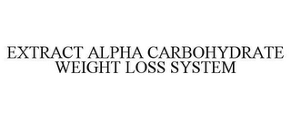 EXTRACT ALPHA CARBOHYDRATE WEIGHT LOSS SYSTEM
