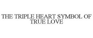 THE TRIPLE HEART SYMBOL OF TRUE LOVE