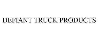 DEFIANT TRUCK PRODUCTS