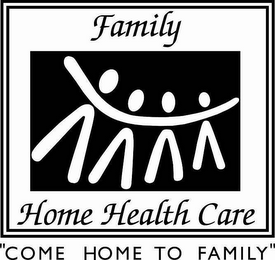 FAMILY HOME HEALTH CARE "COME HOME TO FAMILY"