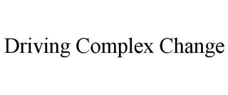 DRIVING COMPLEX CHANGE