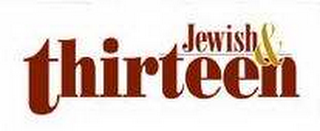 JEWISH & THIRTEEN