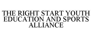 THE RIGHT START YOUTH EDUCATION AND SPORTS ALLIANCE