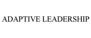 ADAPTIVE LEADERSHIP