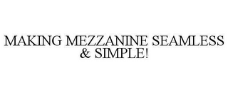 MAKING MEZZANINE SEAMLESS & SIMPLE!