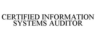 CERTIFIED INFORMATION SYSTEMS AUDITOR