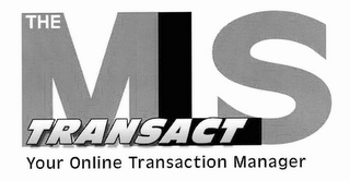 THE MLS TRANSACT YOUR ONLINE TRANSACTION MANAGER