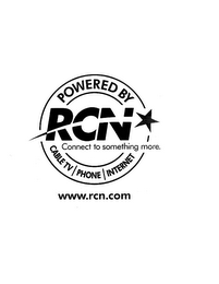 POWERED BY RCN CONNECT TO SOMETHING MORE. CABLE TV PHONE INTERNET WWW.RCN.COM