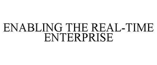 ENABLING THE REAL-TIME ENTERPRISE