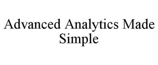 ADVANCED ANALYTICS MADE SIMPLE