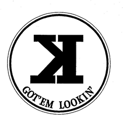 K GOT'EM LOOKIN'