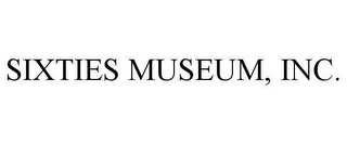 SIXTIES MUSEUM, INC.